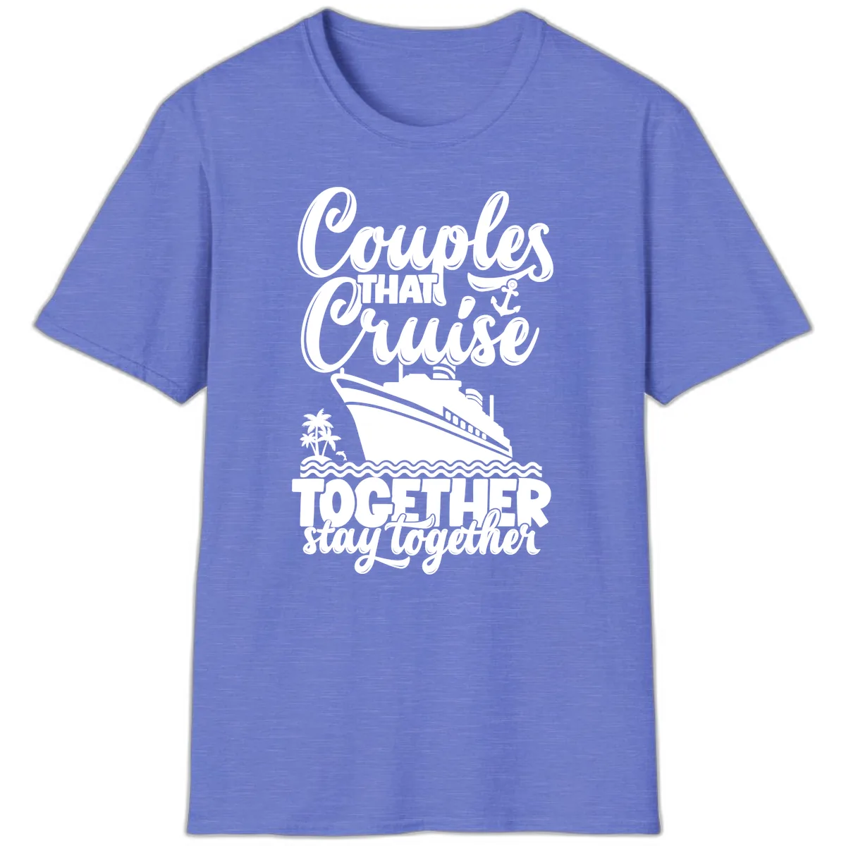 Couples That Cruise Together Stay Together T-Shirt in Heather Royal