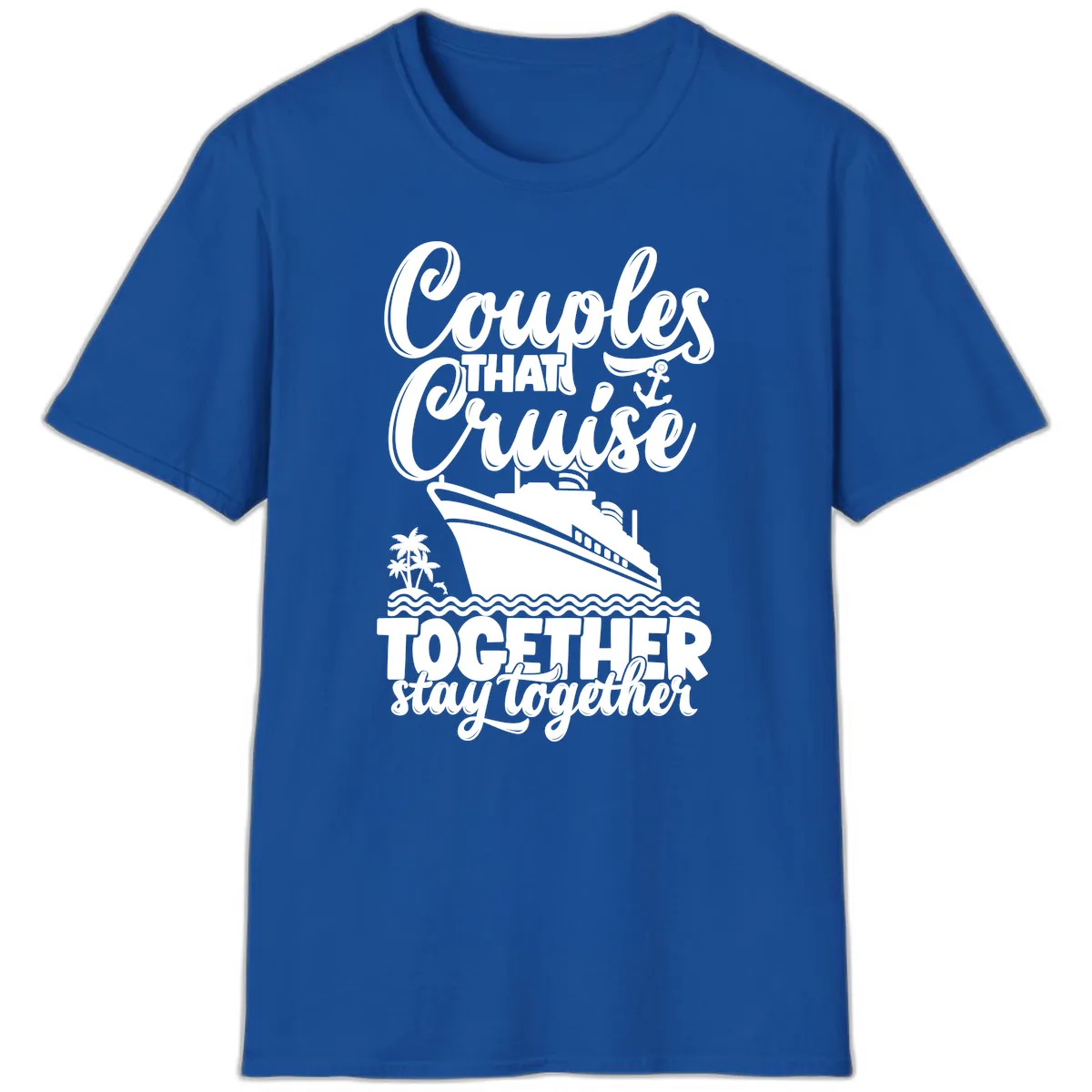 Couples That Cruise Together Stay Together T-Shirt in Royal