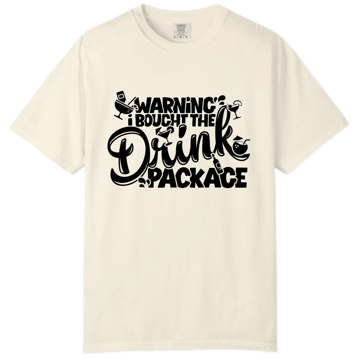 Warning I Bought The Drink Package Comfort Color in Ivory