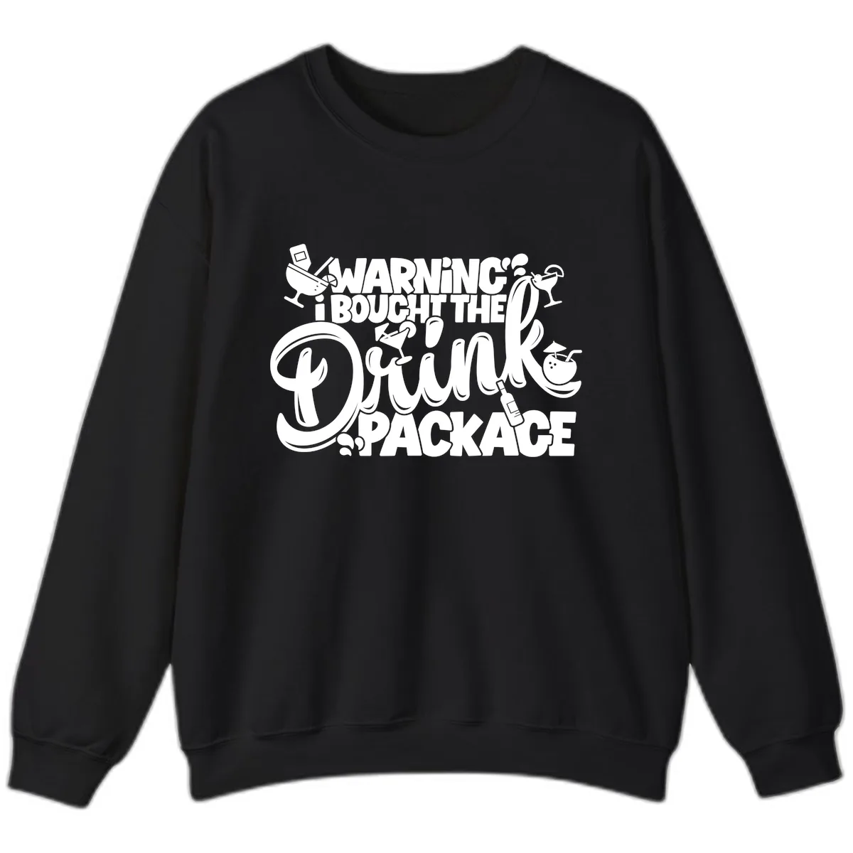 Warning I Bought The Drink Package Sweatshirt in Black