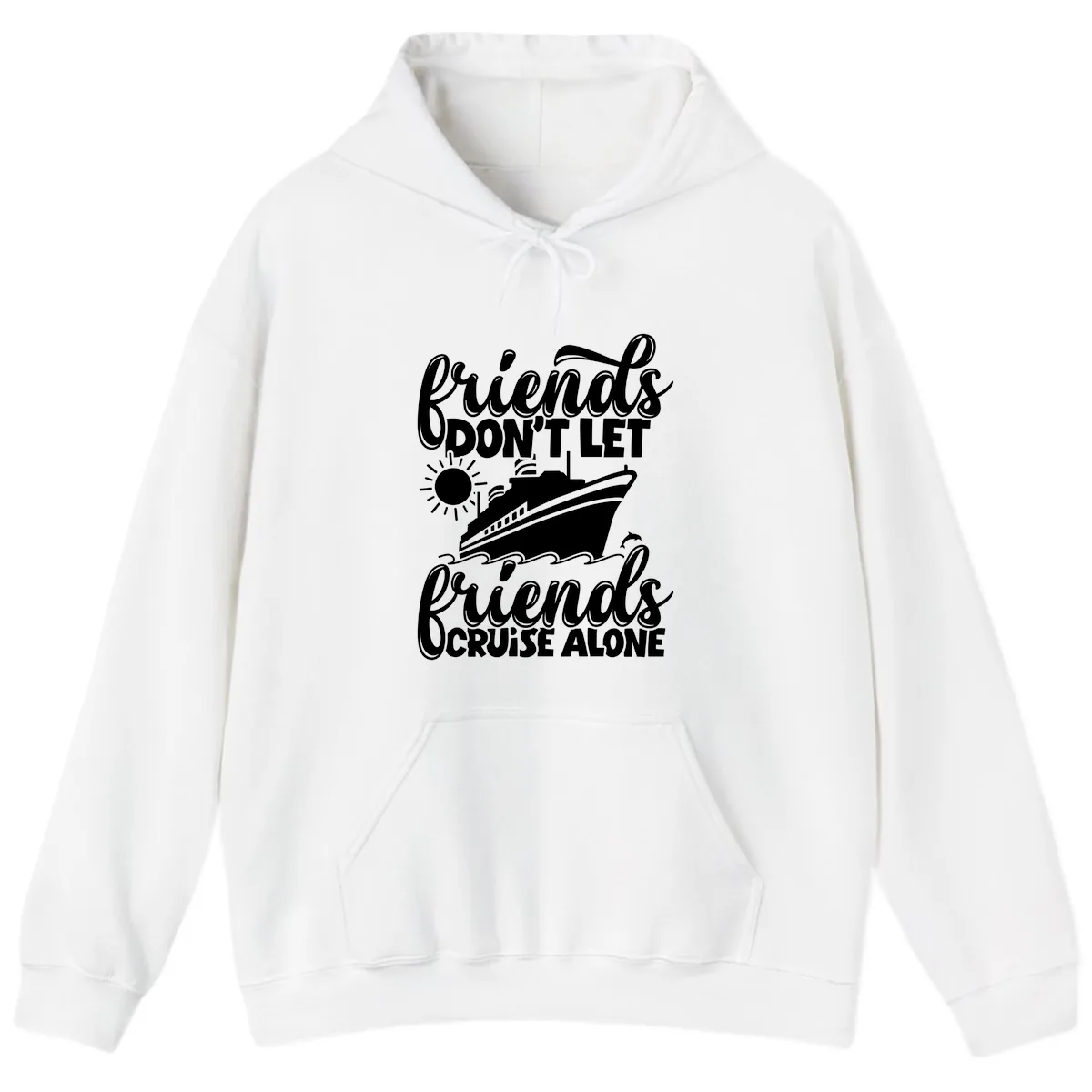 Friends Don't Let Friends Cruise Alone Hoodie in White