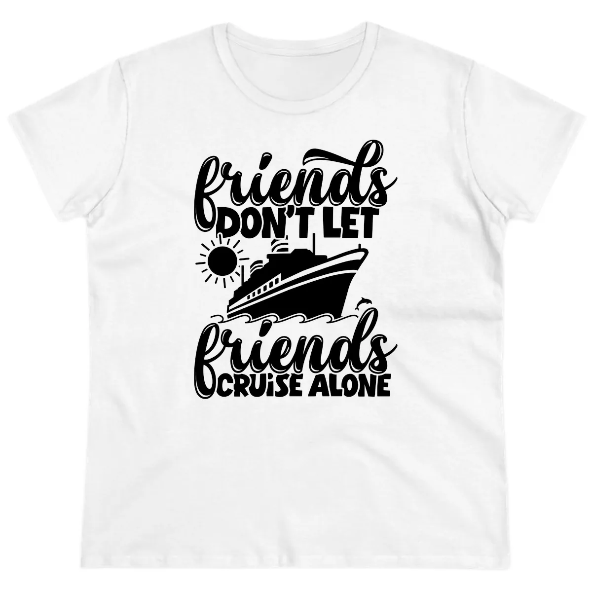 Friends Don't Let Friends Cruise Alone Ladies Tee in White