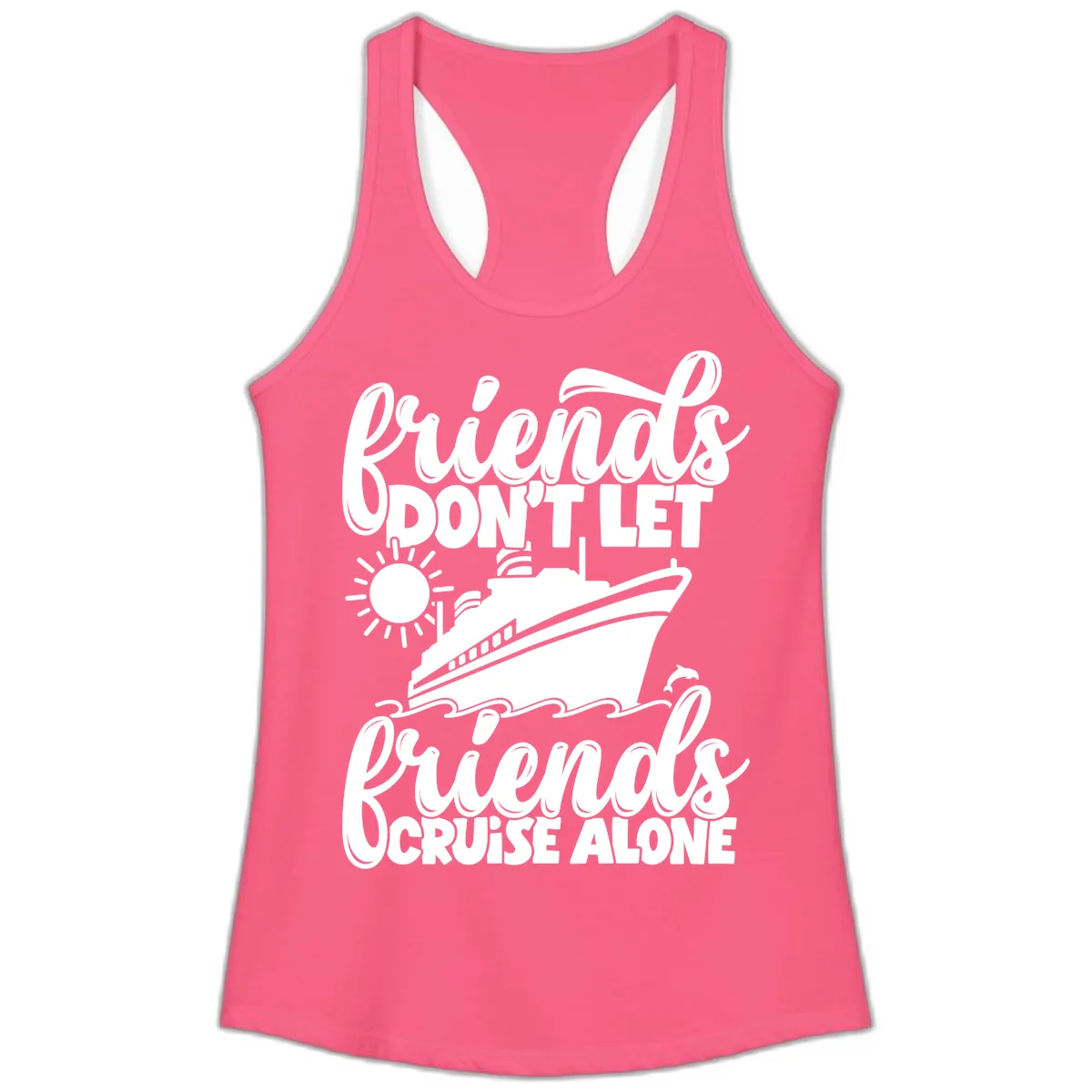 Friends Don't Let Friends Cruise Alone Ladies Tank in Solid Hot Pink