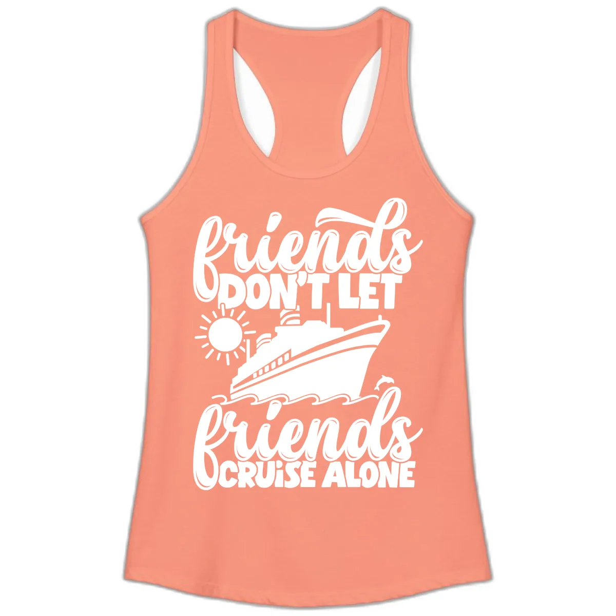 Friends Don't Let Friends Cruise Alone Ladies Tank in Solid Light Orange