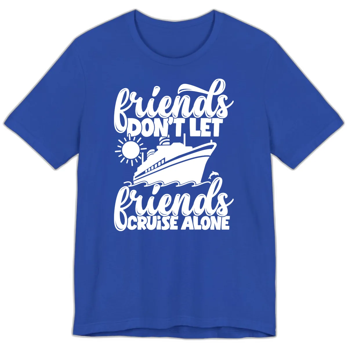 Friends Don't Let Friends Cruise Alone Premium T-Shirt in True Royal
