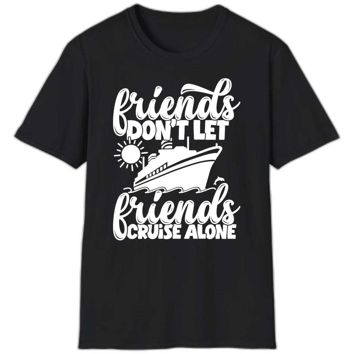 Friends Don't Let Friends Cruise Alone T-Shirt in Black