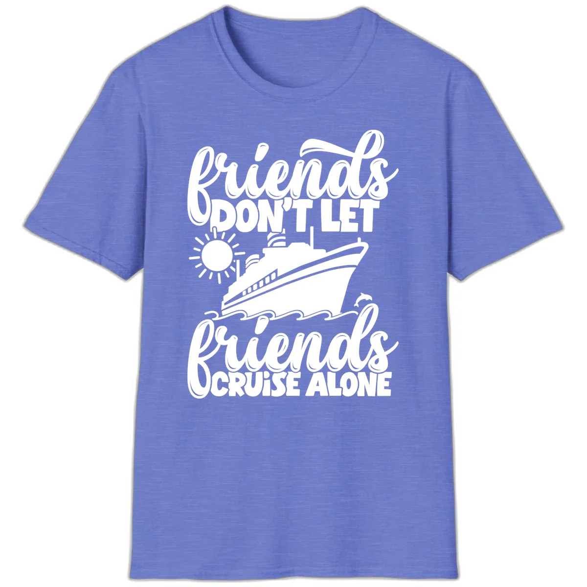 Friends Don't Let Friends Cruise Alone T-Shirt in Heather Royal