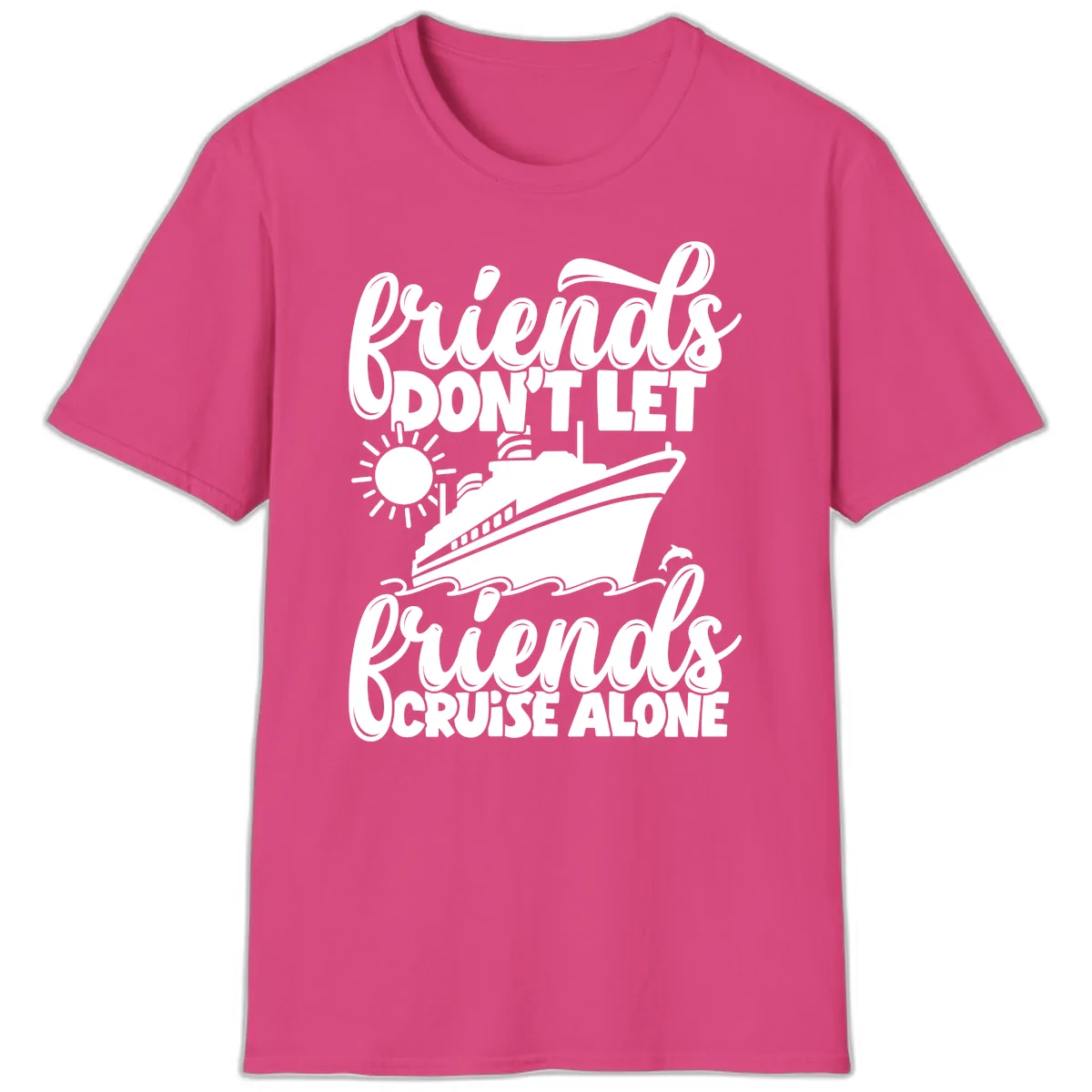 Friends Don't Let Friends Cruise Alone T-Shirt in Heliconia