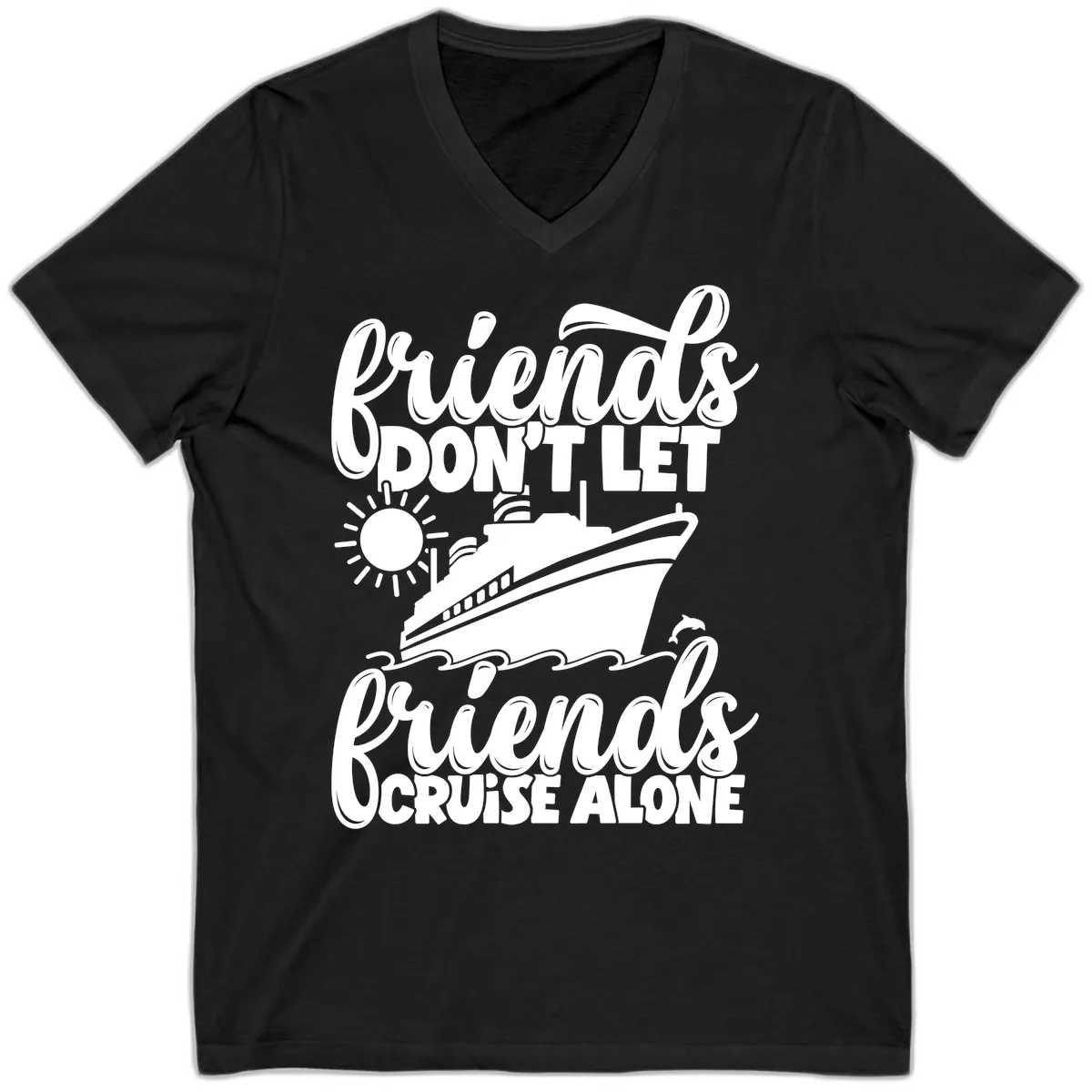Friends Don't Let Friends Cruise Alone V-Neck in Black