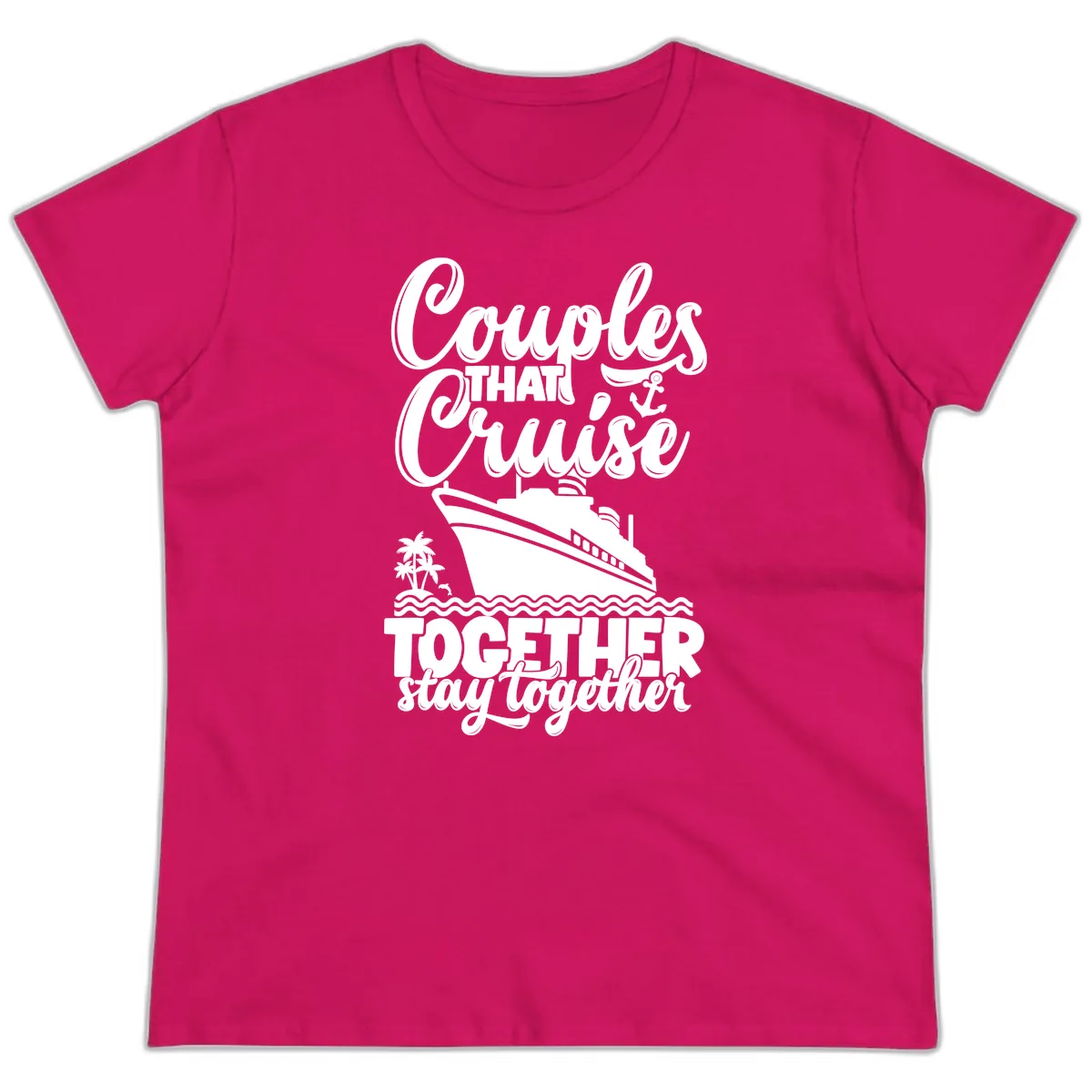 Couples That Cruise Together Stay Together Ladies Tee in Heliconia