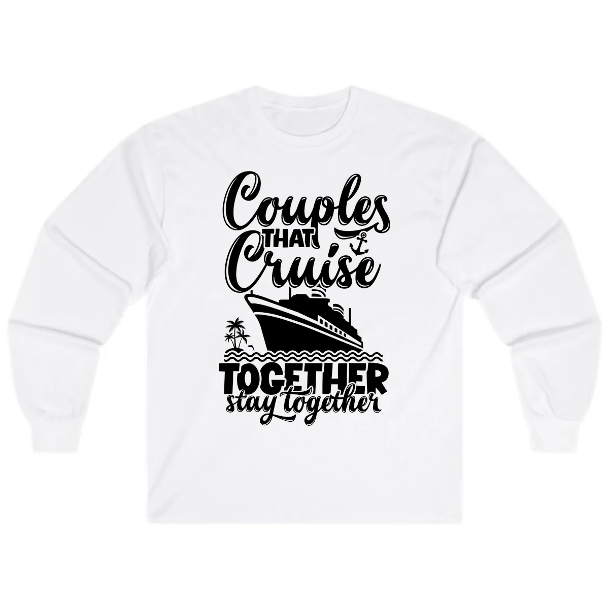 Couples That Cruise Together Stay Together Long Sleeve in White