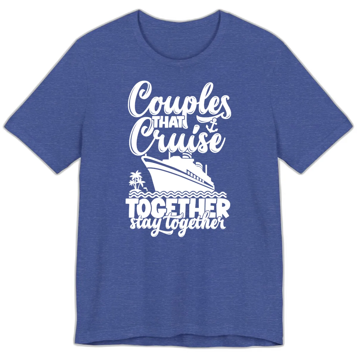 Couples That Cruise Together Stay Together Premium T-Shirt in Heather True Royal