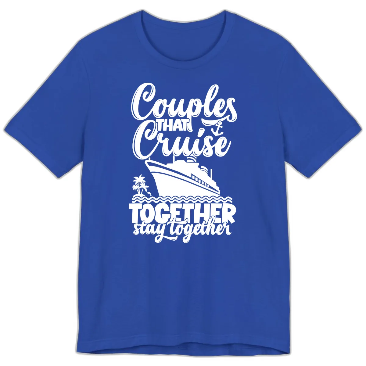 Couples That Cruise Together Stay Together Premium T-Shirt in True Royal