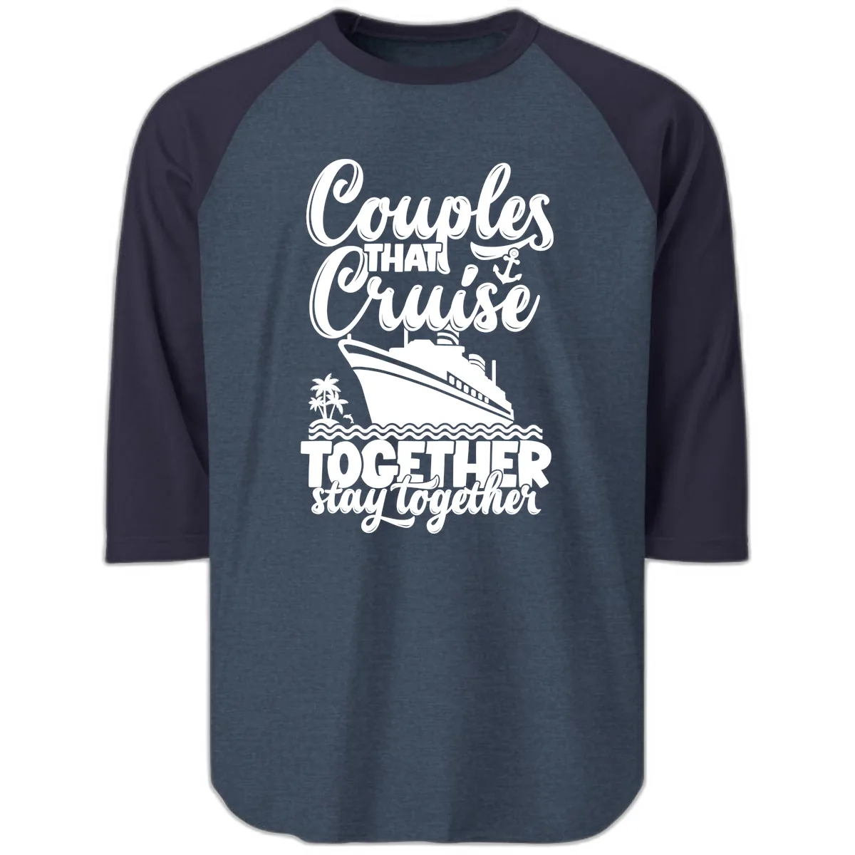 Couples That Cruise Together Stay Together Raglan 3/4 in Heather Denim Navy