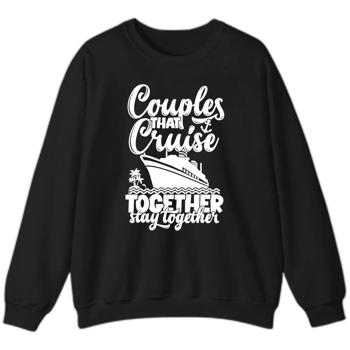 Couples That Cruise Together Stay Together Sweatshirt in Black