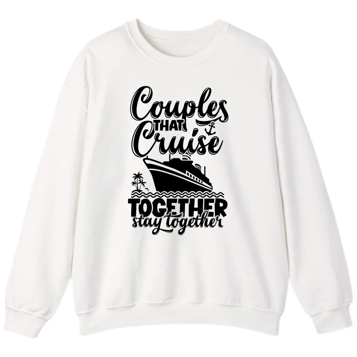 Couples That Cruise Together Stay Together Sweatshirt in White