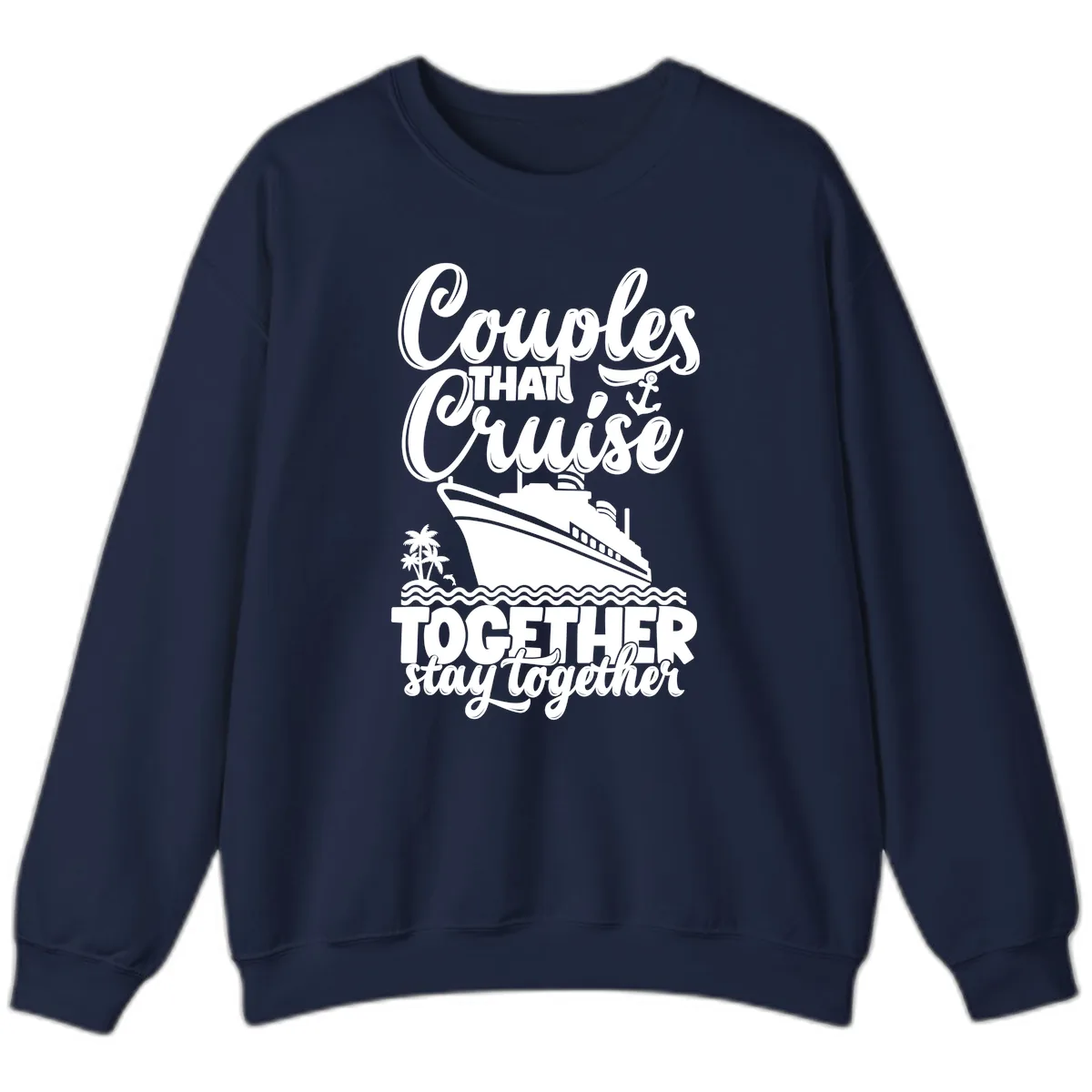 Couples That Cruise Together Stay Together Sweatshirt in Navy