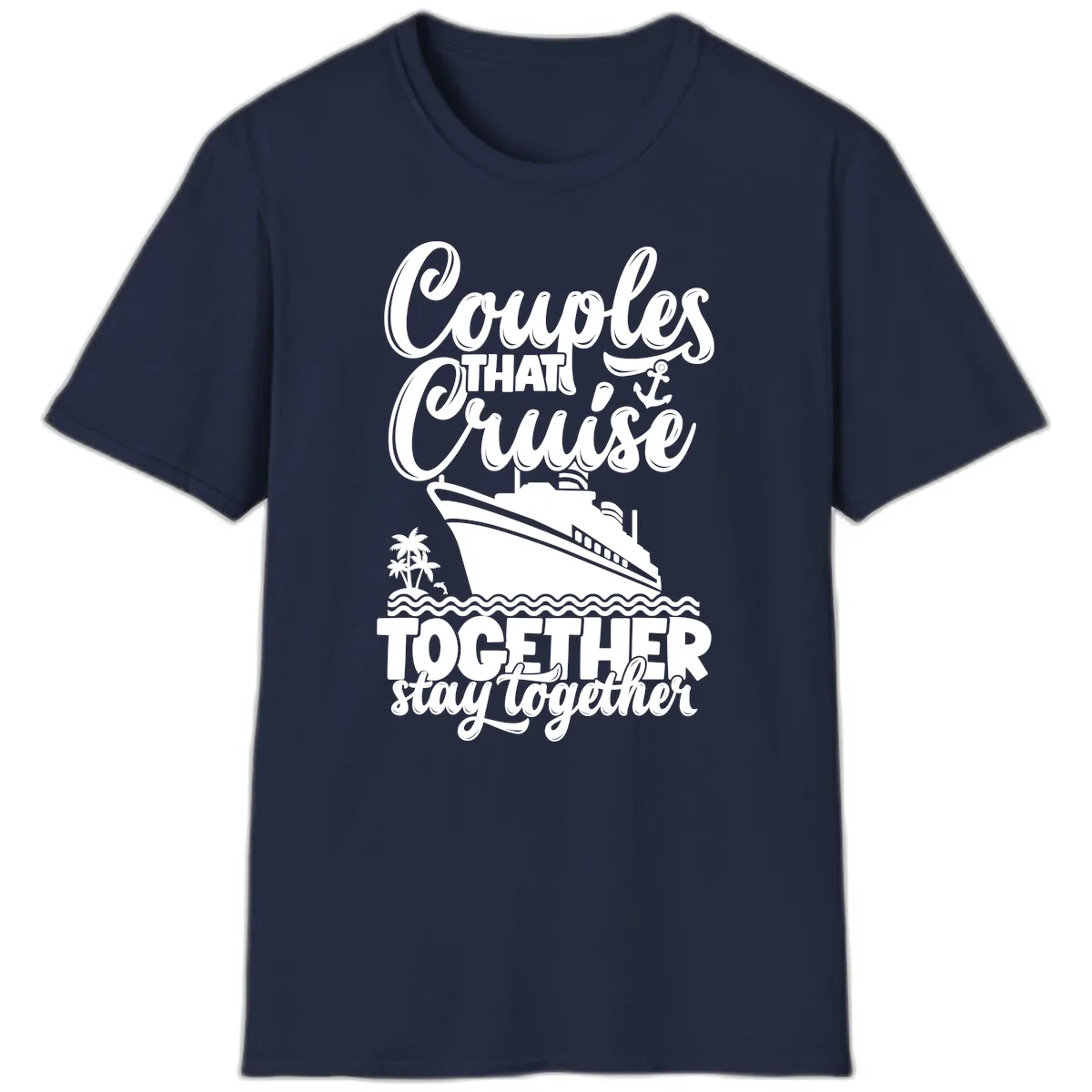 Couples That Cruise Together Stay Together T-Shirt in Navy
