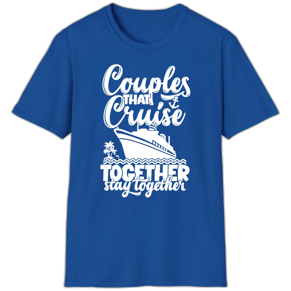 Couples That Cruise Together Stay Together T-Shirt in Royal