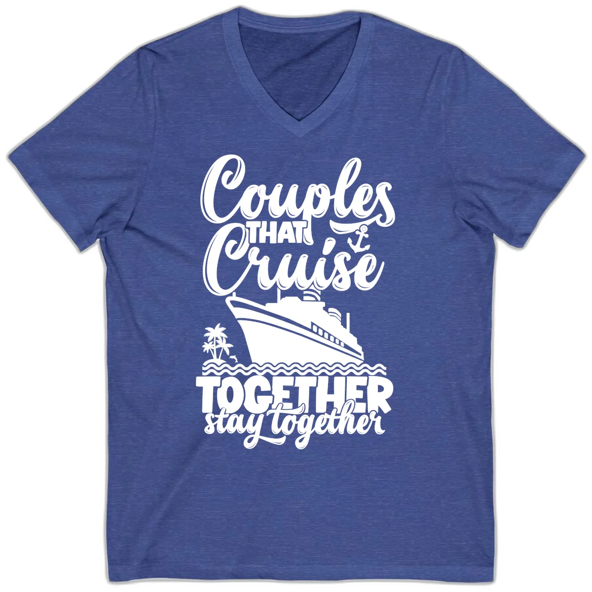 Couples That Cruise Together Stay Together V-Neck in Heather True Royal