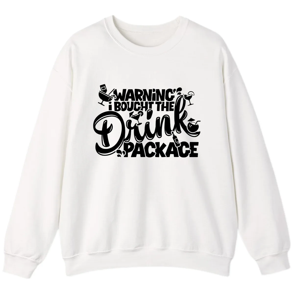 Warning I Bought The Drink Package Sweatshirt in White