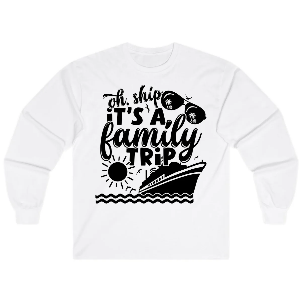 Oh Ship It's A Family Trip Design Long Sleeve in White
