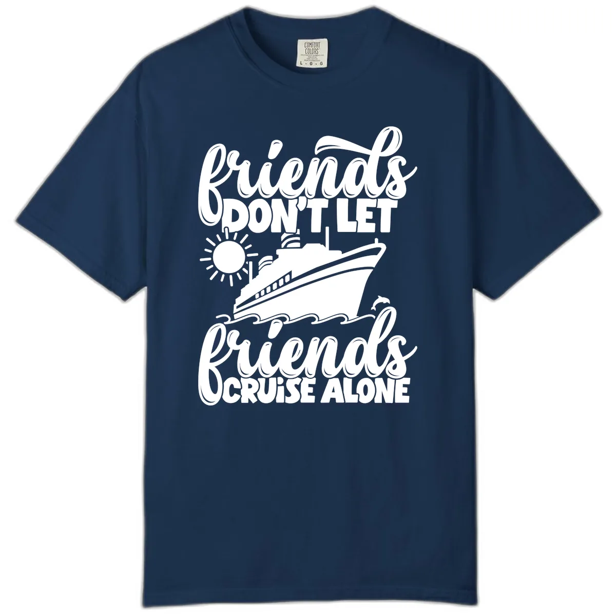 Friends Don't Let Friends Cruise Alone Comfort Color in Navy