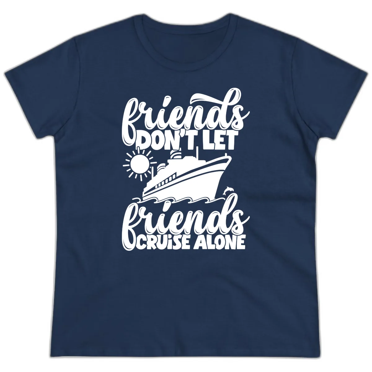 Friends Don't Let Friends Cruise Alone Ladies Tee in Navy