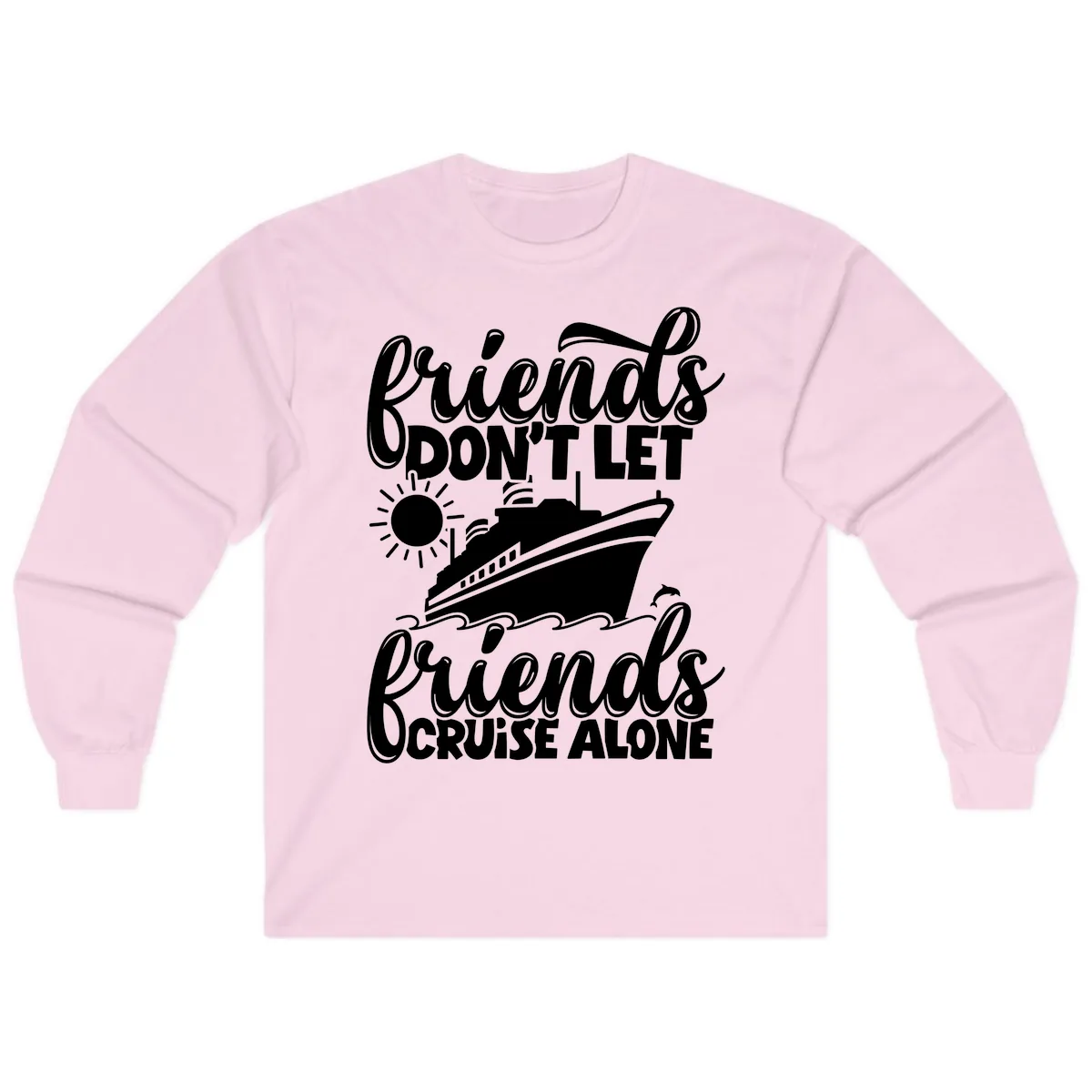 Friends Don't Let Friends Cruise Alone Long Sleeve in Light Pink