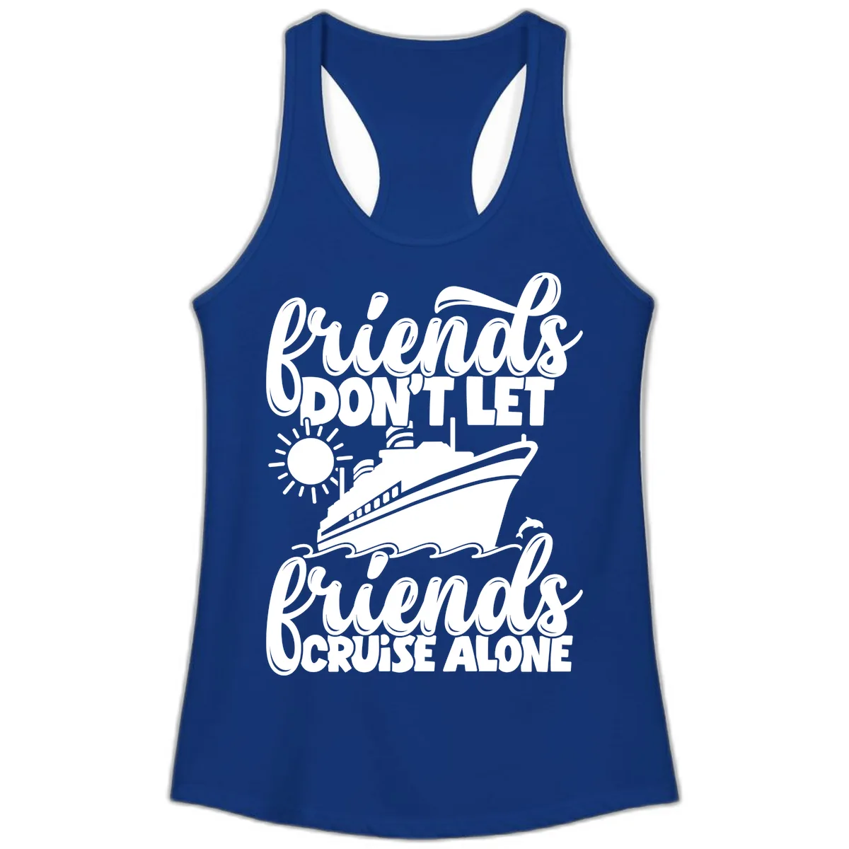 Friends Don't Let Friends Cruise Alone Ladies Tank in Solid Royal