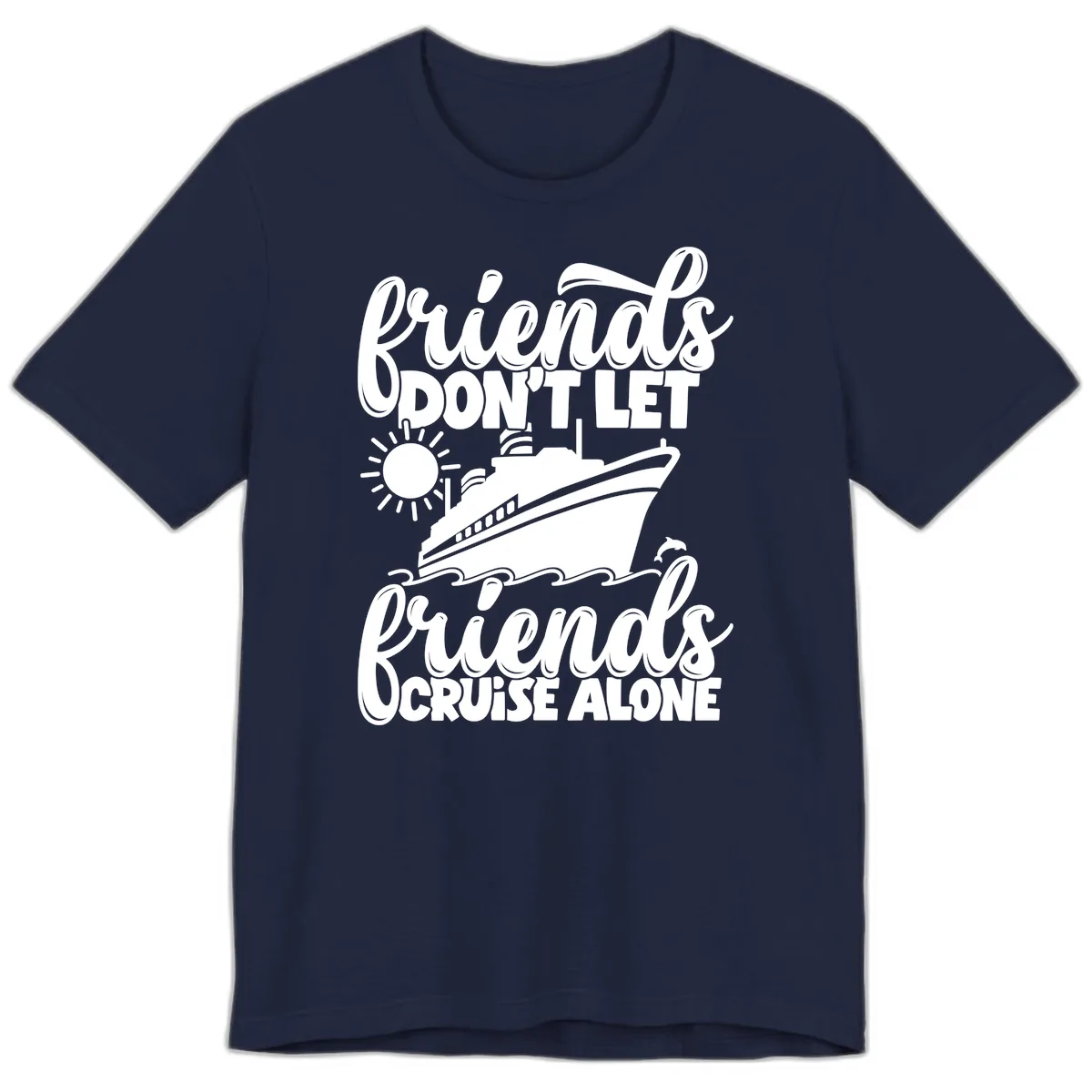 Friends Don't Let Friends Cruise Alone Premium T-Shirt in Navy