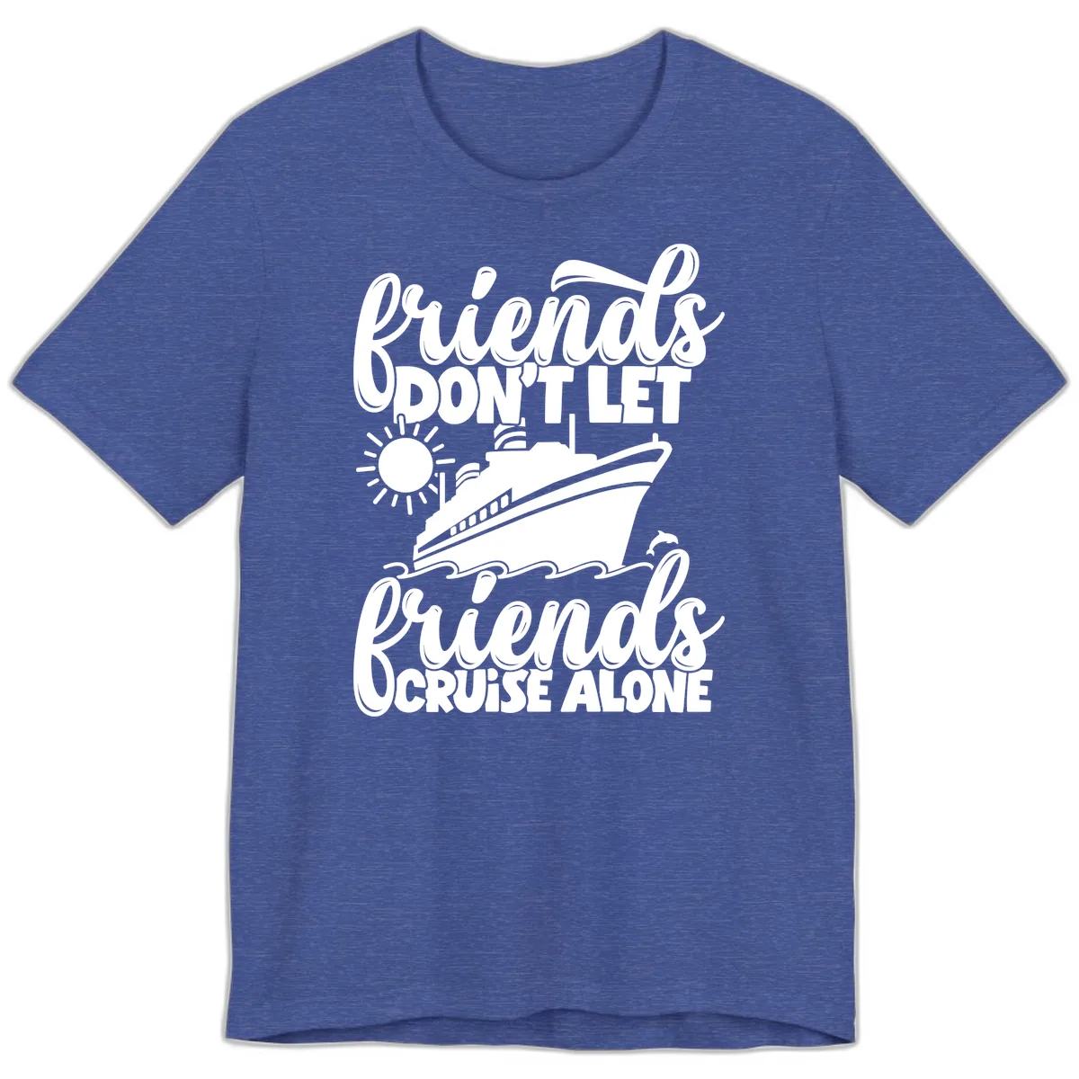 Friends Don't Let Friends Cruise Alone Premium T-Shirt in Heather True Royal