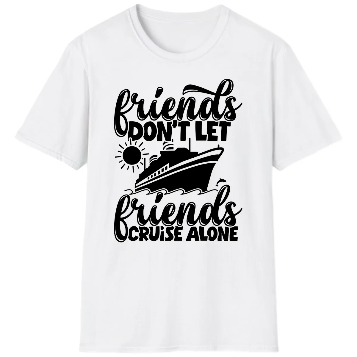Friends Don't Let Friends Cruise Alone T-Shirt in White