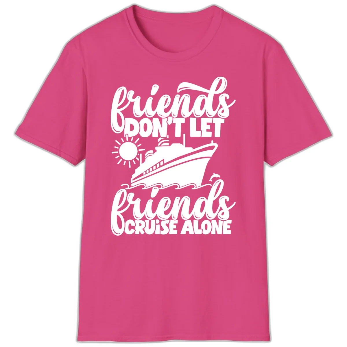 Friends Don't Let Friends Cruise Alone T-Shirt in Heliconia