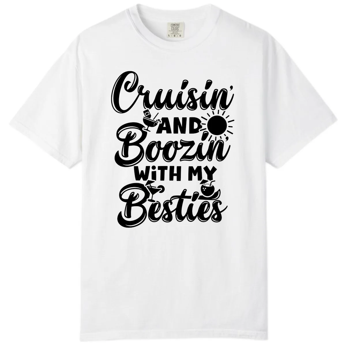 Cruisin And Boozin With My Besties Comfort Color in White