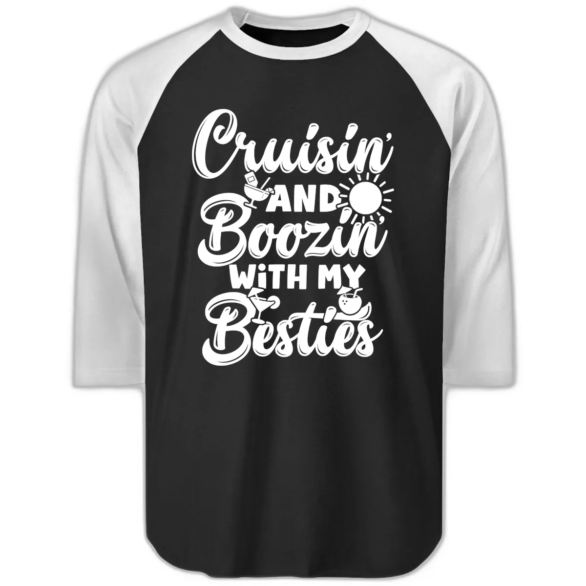 Cruisin And Boozin With My Besties Raglan 3/4 in Black White