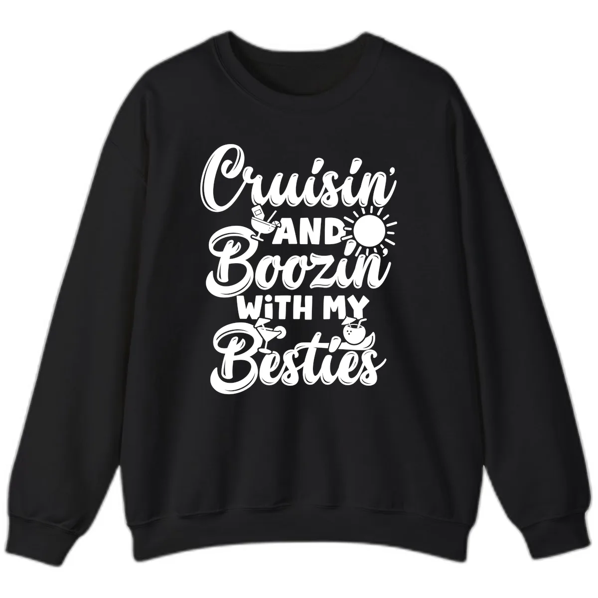 Cruisin And Boozin With My Besties Sweatshirt in Black