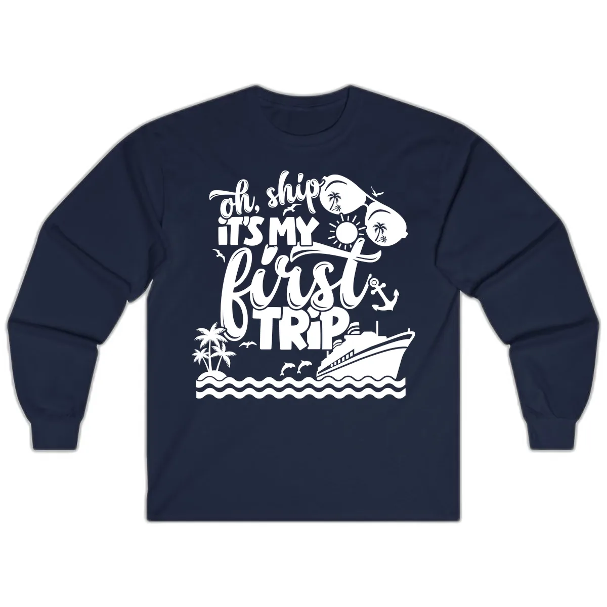 Oh Ship It's My First Trip Cruise Design Long Sleeve in Navy