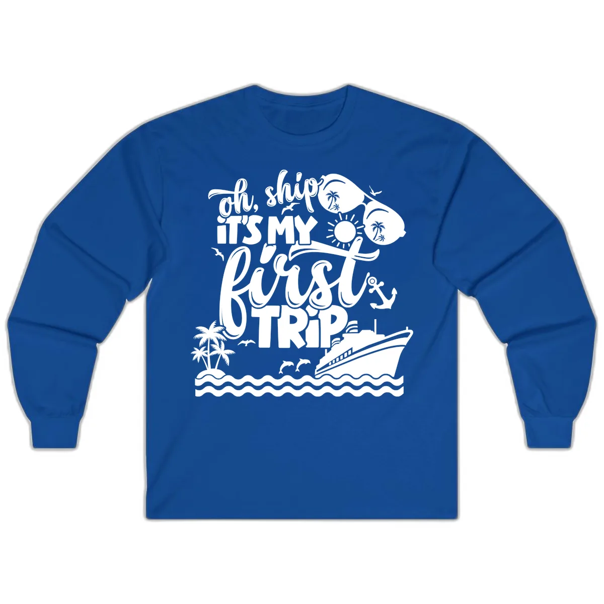 Oh Ship It's My First Trip Cruise Design Long Sleeve in Royal