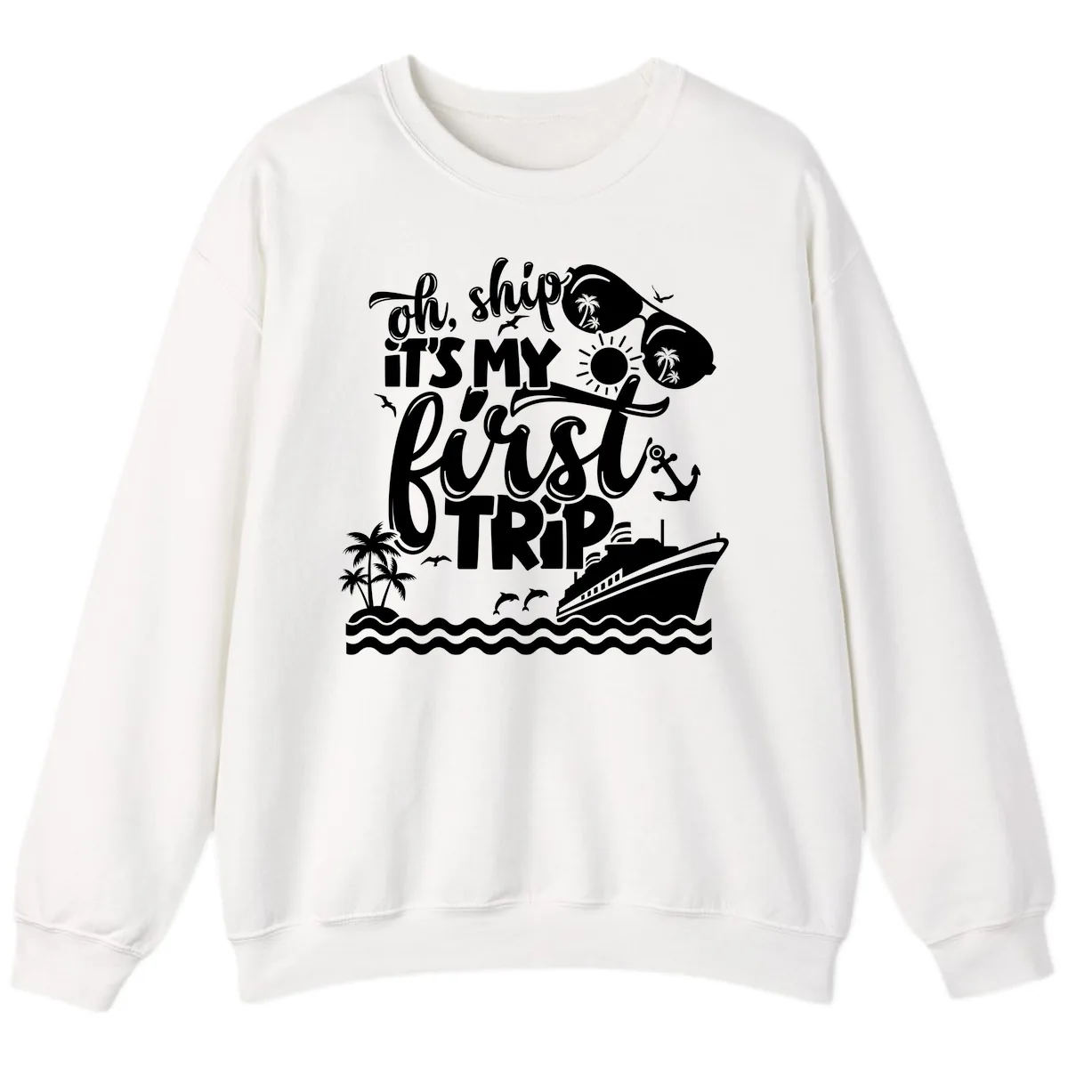 Oh Ship It's My First Trip Cruise Design Sweatshirt in White
