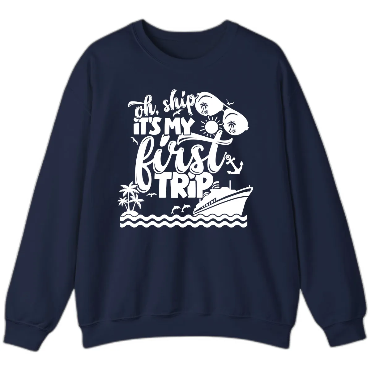Oh Ship It's My First Trip Cruise Design Sweatshirt in Navy