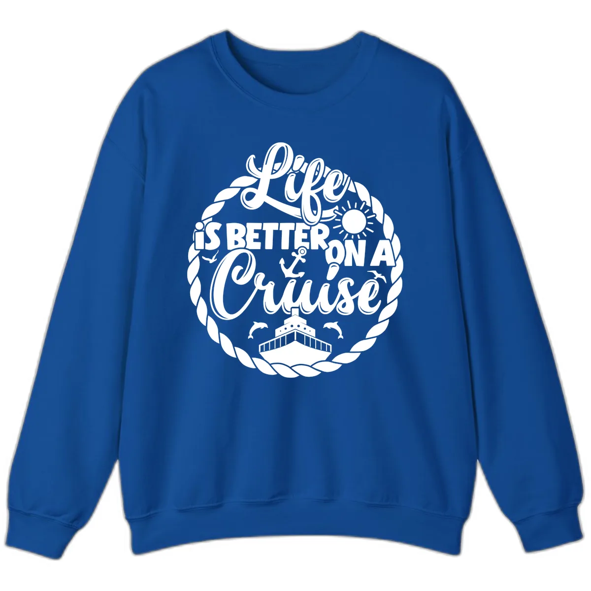 Life Is Better On A Cruise Design Sweatshirt in Royal