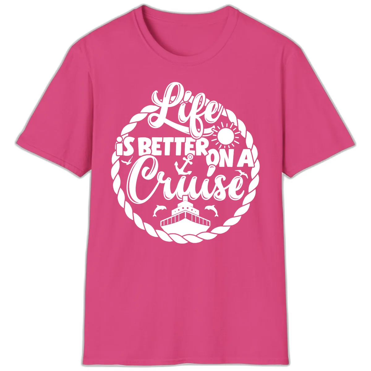 Life Is Better On A Cruise Design T-Shirt in Heliconia