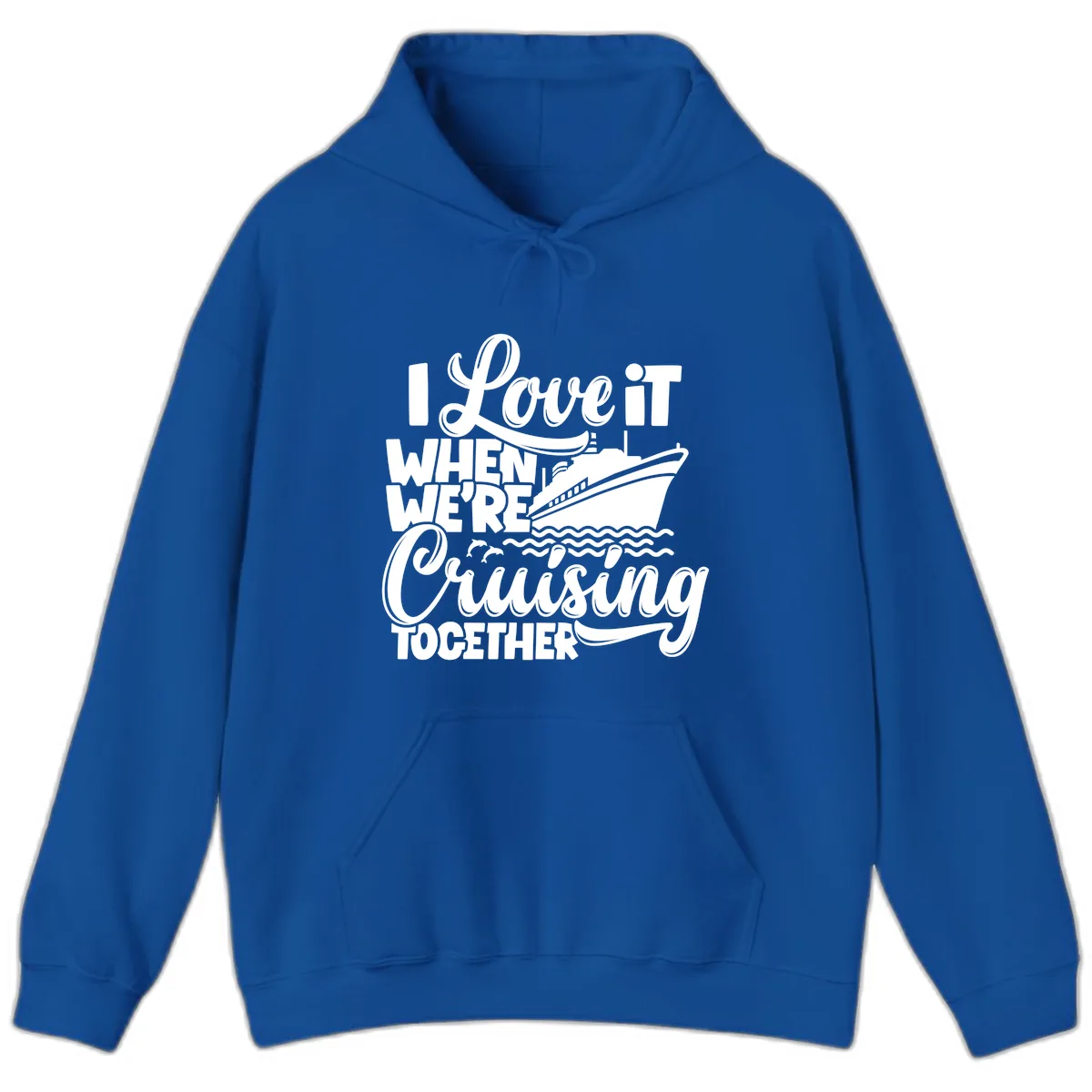 I Love It When We're Cruising Together Hoodie in Royal