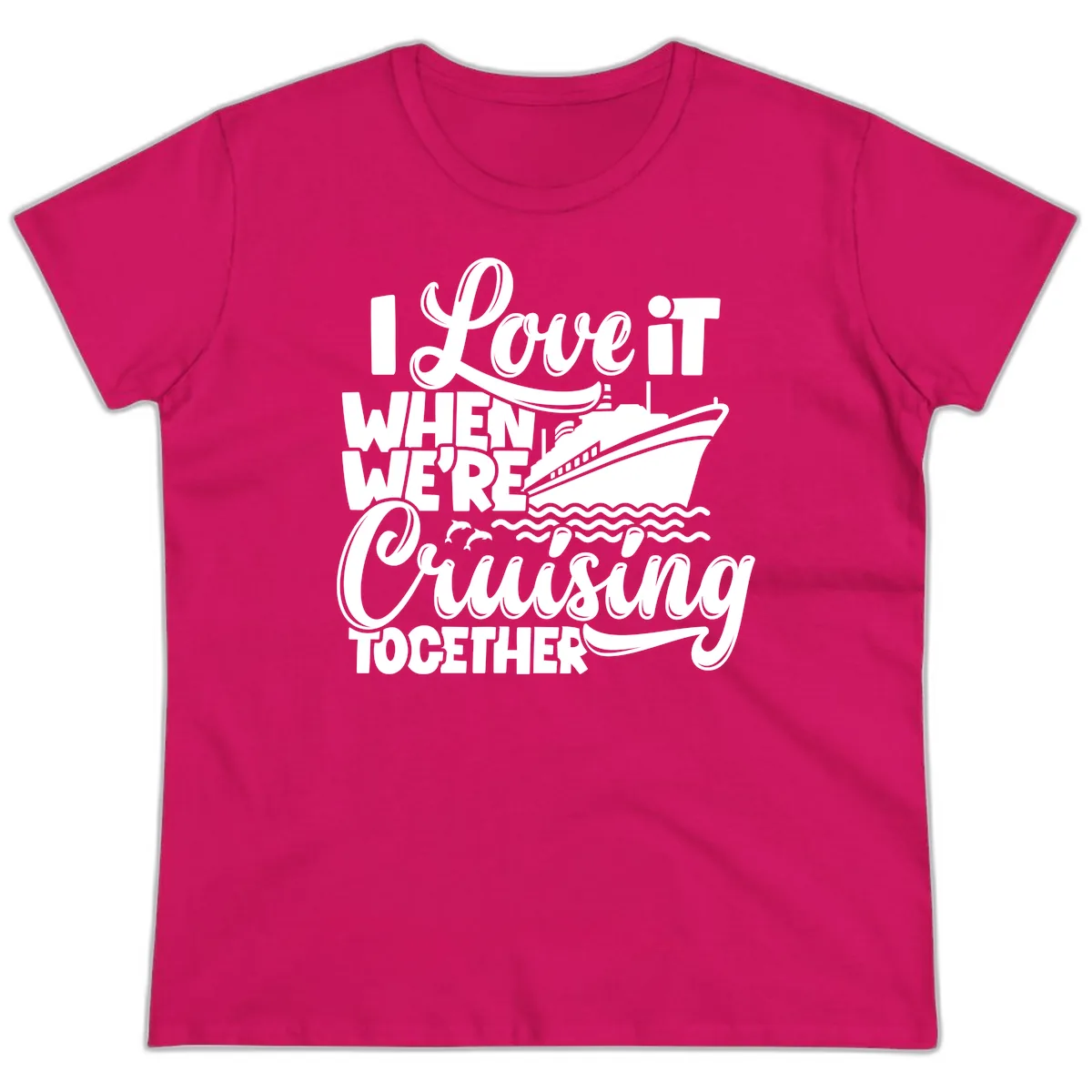 I Love It When We're Cruising Together Ladies Tee in Heliconia