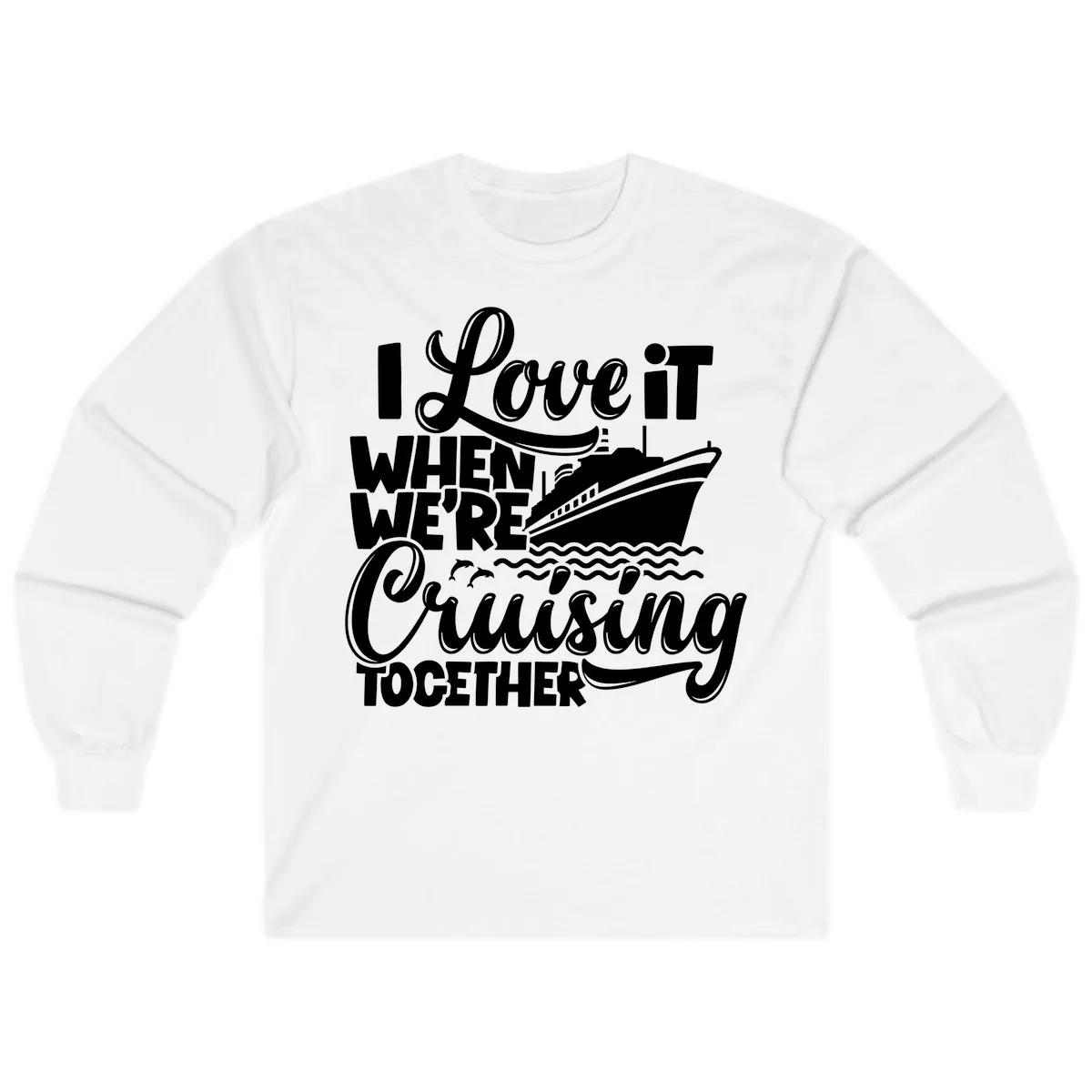 I Love It When We're Cruising Together Long Sleeve in White