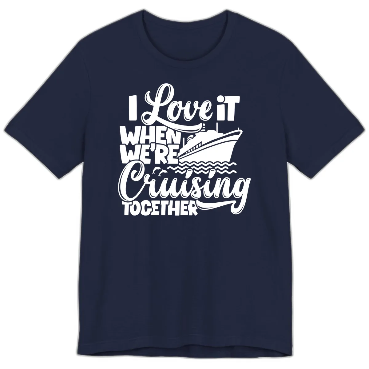 I Love It When We're Cruising Together Premium T-Shirt in Navy