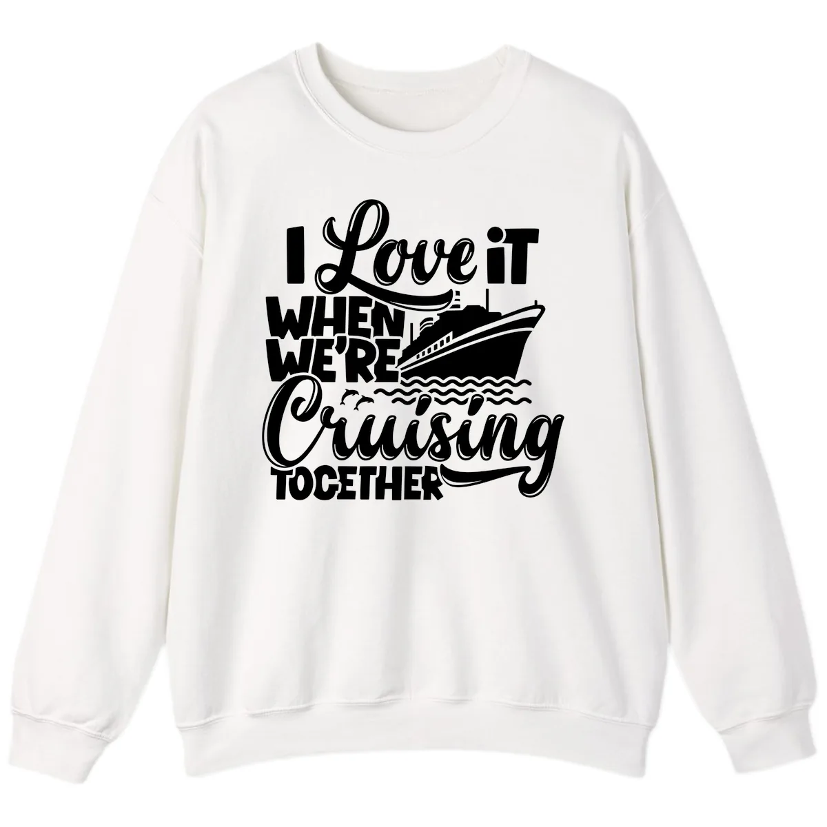 I Love It When We're Cruising Together Sweatshirt in White