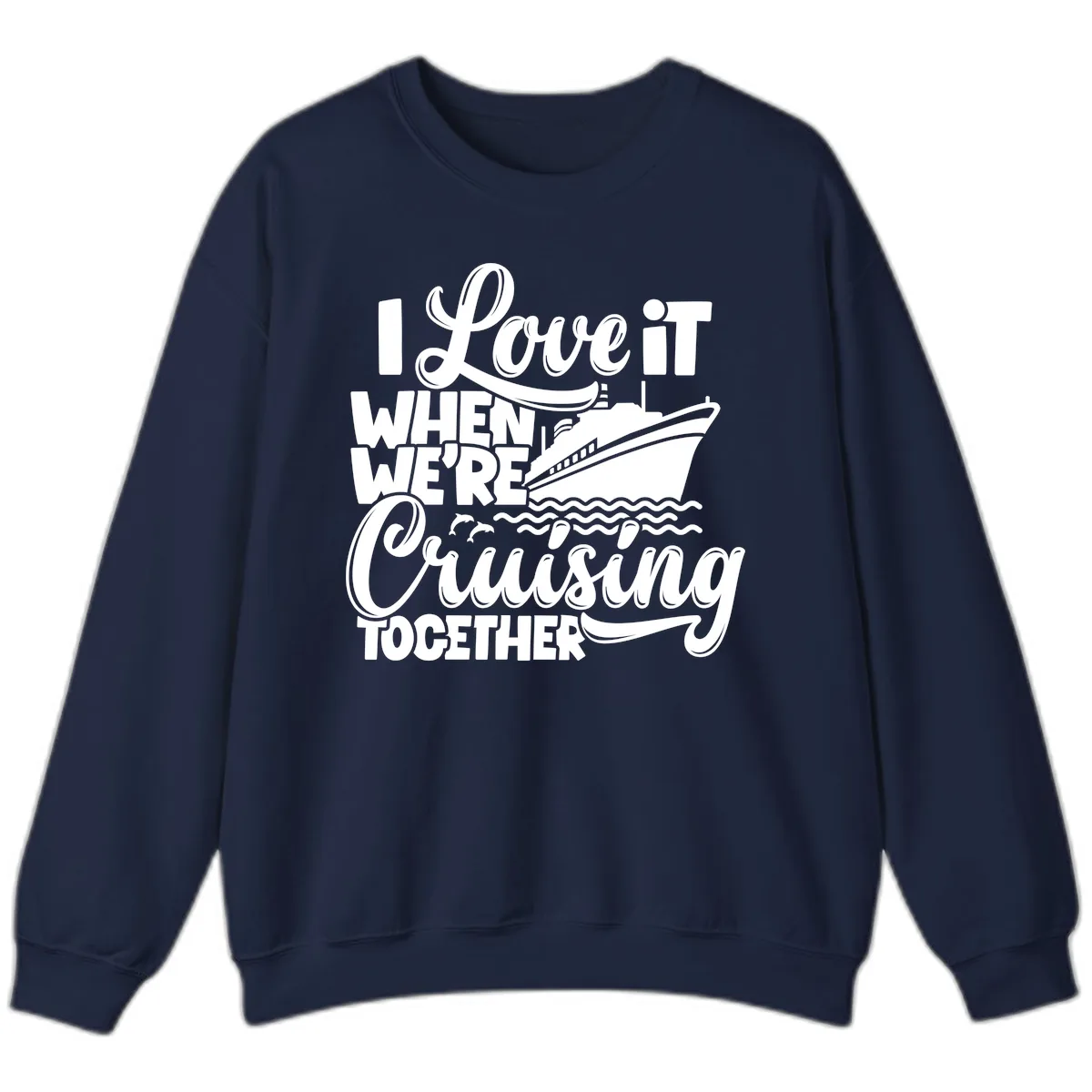 I Love It When We're Cruising Together Sweatshirt in Navy