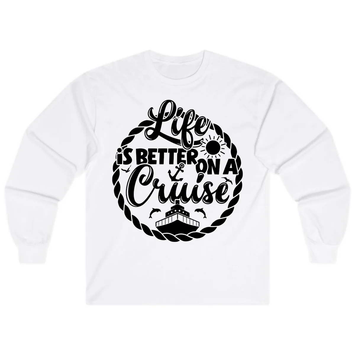 Life Is Better On A Cruise Design Long Sleeve in White